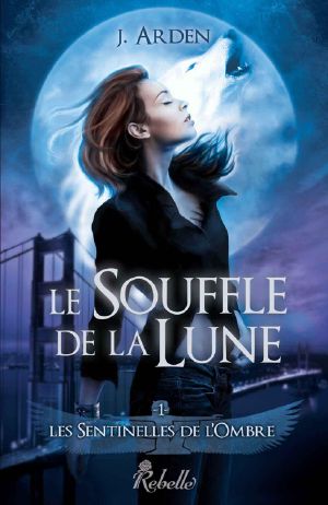 [Les Sentinelles de l'Ombre 01] • Les Sentinelles De L'Ombre · 1 - Le Souffle De La Lune (Lune De Sang)